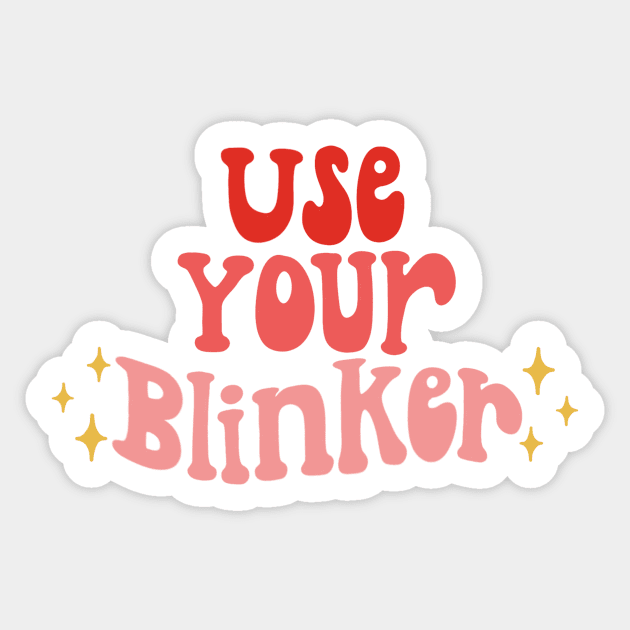 use your blinker Sticker by nicolecella98